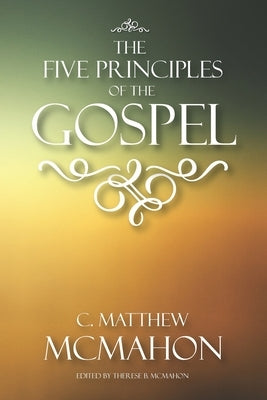 The Five Principles of the Gospel by McMahon, Therese B.