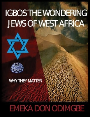 Igbos The Wondering Jews Of West Africa by Odimgbe, Emeka Don