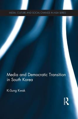 Media and Democratic Transition in South Korea by Kwak, Ki-Sung