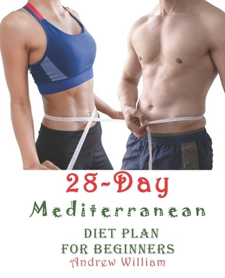 The 28 Day Mediterranean Diet Plan for Beginners: Recipes to Kick-Start Your Health Goals. Change Your Eating Habits and Live Well Every Day by Salam, Breen