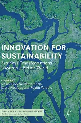 Innovation for Sustainability: Business Transformations Towards a Better World by Bocken, Nancy