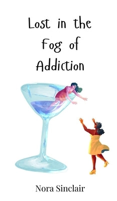 Lost in the Fog of Addiction by Sinclair, Nora