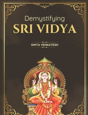 Demystiying Sri Vidya: Spiritual awakening simplified by Venkatesh, Smita
