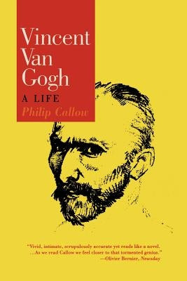 Vincent Van Gogh: A Life by Callow, Philip