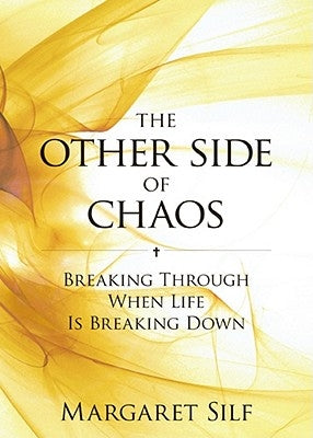 The Other Side of Chaos: Breaking Through When Life Is Breaking Down by Silf, Margaret