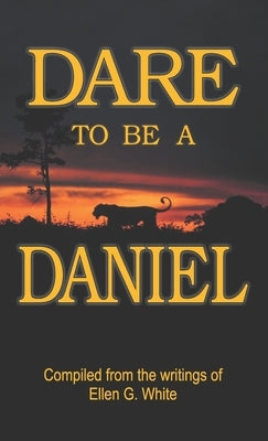 Dare to Be a Daniel by White, Ellen G.