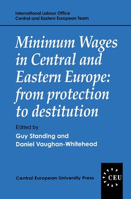 Minimum Wages in Central and Eastern Europe: From Protection to Destitution by Standing, Guy