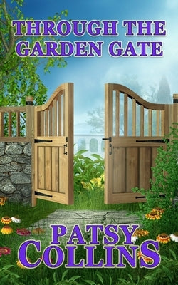 Through The Garden Gate by Collins, Patsy