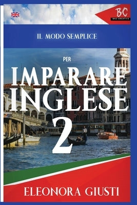 Il Modo Semplice per Imparare L'Inglese 2 by Giusti, Eleonora
