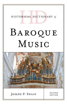 Historical Dictionary of Baroque Music by Swain, Joseph P.