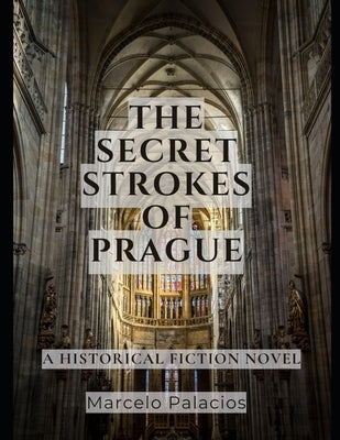 The Secret Strokes of Prague: A Historical Fiction Novel by Palacios, Marcelo