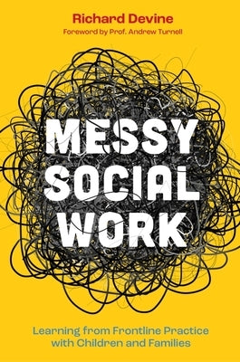 Messy Social Work: Learning from Frontline Practice with Children and Families by Devine, Richard