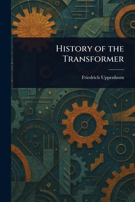 History of the Transformer by Uppenborn, Friedrich