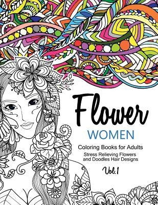 Flower Women Coloring Books for Adults: An Adult Coloring Book with Beautiful Women, Floral Hair Designs, and Inspirational Patterns for Relaxation an by Women Coloring Books for Adults