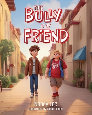 This Bully is my Friend by Lee, Nancy