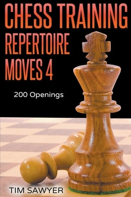 Chess Training Repertoire Moves 4 by Sawyer, Tim