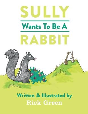 Sully Wants To Be A Rabbit by Green, Rick Lee