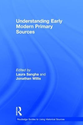 Understanding Early Modern Primary Sources by Sangha, Laura