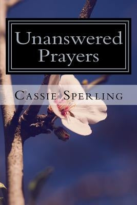 Unanswered Prayers by Sperling, Cassie