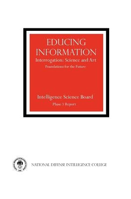 Educing Information: Interrogration Science and Art by Intelligence Science Board