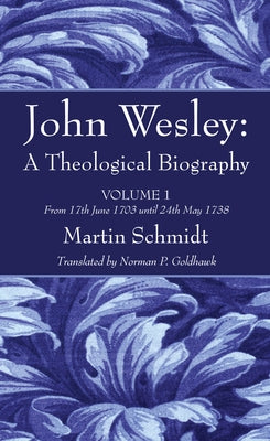 John Wesley: A Theological Biography by Schmidt, Martin
