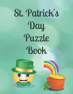 St. Patrick's Day Puzzle Book: Includes Fun Facts About Ireland & Irish Blessings With Word Search, Scramble, Missing Vowels, Crosswords & Sudoku Puz by Locke, Robert