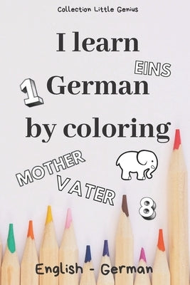 I Learn German by Coloring: 85 illustrated pages to color to learn English/German while having fun - Size 6" x 9" - Gift to offer for all occasion by Genius, Little