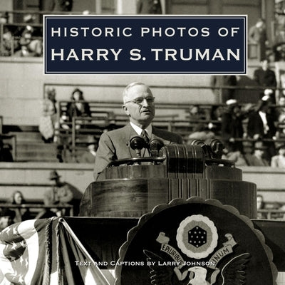 Historic Photos of Harry S. Truman by Johnson, Larry