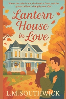 Lantern House in Love: A Cozy Autumn Romance by Southwick, L. M.