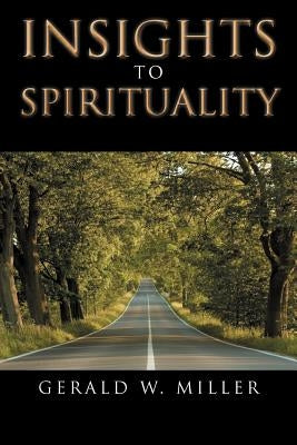 Insights to Spirituality by Miller, Gerald W.