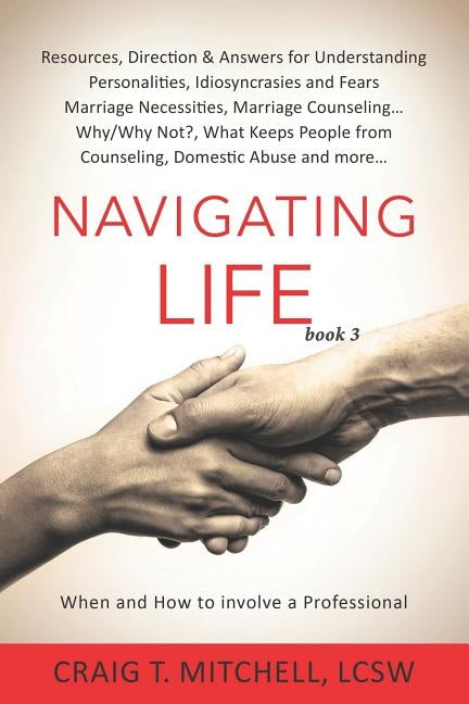 Navigating Life (book 3): Resources, Direction & Answers for Understanding Personalities Idiosyncrasies & Fears, Marriage Necessities, Marriage by Felt, Mylynn