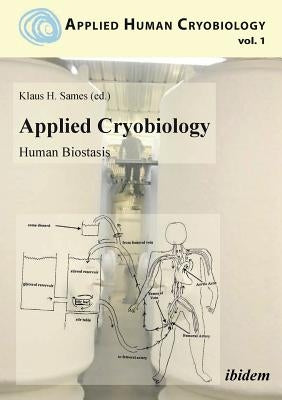 Applied Cryobiology - Human Biostasis Volume I. by Sames, Klaus