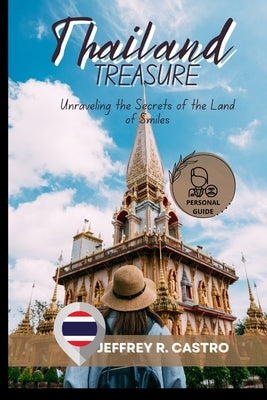 Thailand treasures: Unraveling the Secrets of the Land of Smiles by R. Castro, Jeffrey