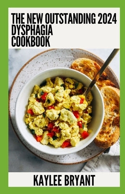The New Outstanding 2024 Dysphagia Cookbook: Essential Guide With Healthy Recipes by Bryant, Kaylee