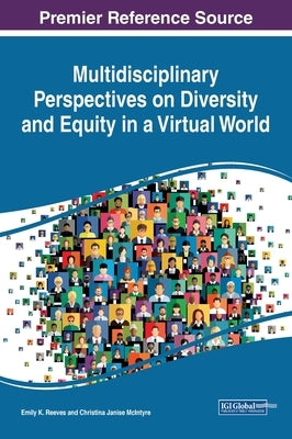 Multidisciplinary Perspectives on Diversity and Equity in a Virtual World by Reeves, Emily K.