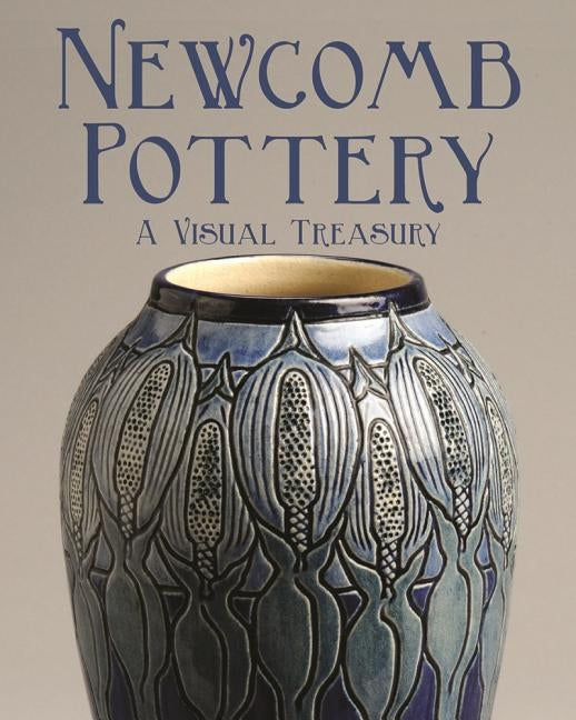 Newcomb Pottery: A Visual Treasury by Pelican Publishing Company