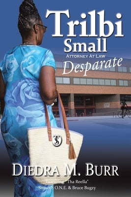 Trilbi Small Attorney at Law: Desparate by Burr, Diedra M.