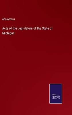 Acts of the Legislature of the State of Michigan by Anonymous