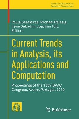Current Trends in Analysis, Its Applications and Computation: Proceedings of the 12th Isaac Congress, Aveiro, Portugal, 2019 by Cerejeiras, Paula