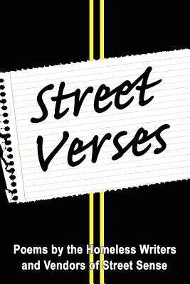 Street Verses: Poems by the Homeless Writers and Vendors of Street Sense by Street Sense