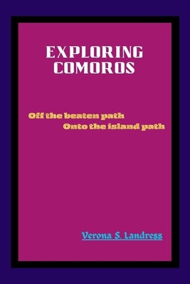 Exploring Comoros: Off the beaten path, onto the island path by Landress, Verona S.