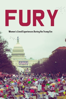Fury: Women's Lived Experiences During the Trump Era by Roost, Amy