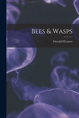 Bees & Wasps by H. Latter, Oswald
