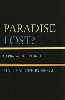 Paradise Lost?: State Failure in Nepal by Riaz, Ali