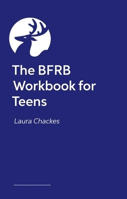 The Bfrb Workbook for Teens and Young Adults: Recover from Skin Picking, Hair Pulling, and Other Body-Focused Repetitive Behaviors by Chackes, Laura