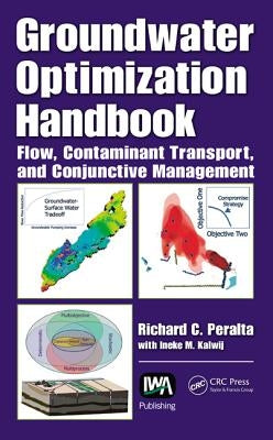 Groundwater Optimization Handbook: Flow, Contaminant Transport, and Conjunctive Management by Peralta, Richard C.