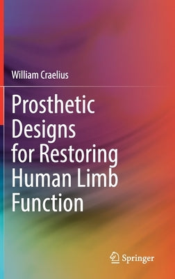 Prosthetic Designs for Restoring Human Limb Function by Craelius, William