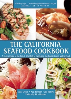 The California Seafood Cookbook: A Cook's Guide to the Fish and Shellfish of California, the Pacific Coast, and Beyond by Cronin, Isaac
