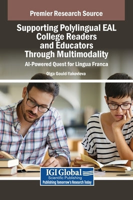 Supporting Polylingual EAL College Readers and Educators Through Multimodality: AI-Powered Quest for Lingua Franca by Gould-Yakovleva, Olga