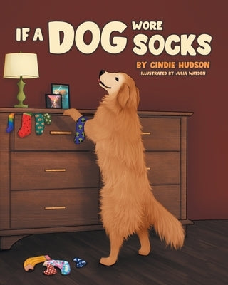 If A Dog Wore Socks by Hudson, Cindie